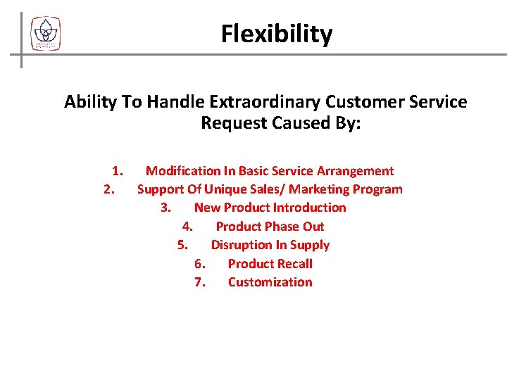 Flexibility Ability To Handle Extraordinary Customer Service Request Caused By: 1. Modification In Basic
