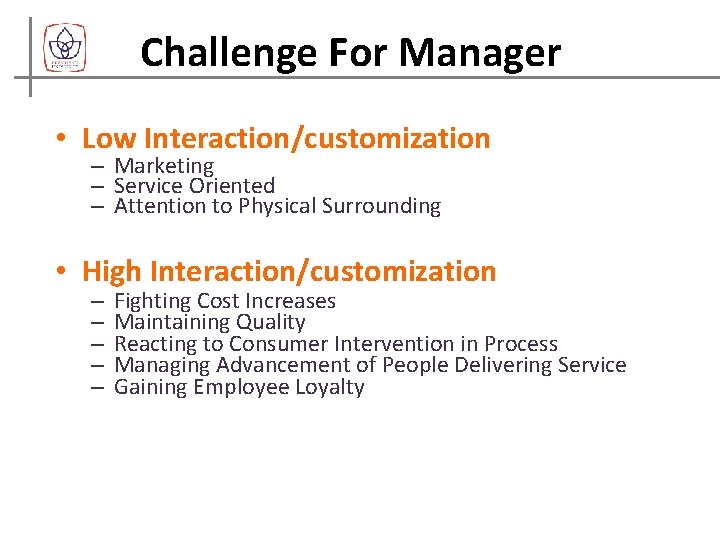 Challenge For Manager • Low Interaction/customization – Marketing – Service Oriented – Attention to