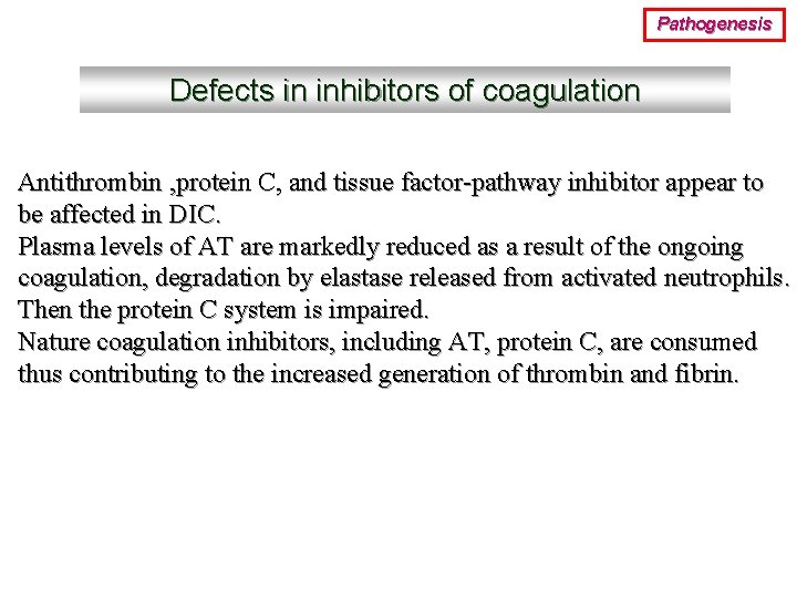 Pathogenesis Defects in inhibitors of coagulation Antithrombin , protein C, and tissue factor-pathway inhibitor