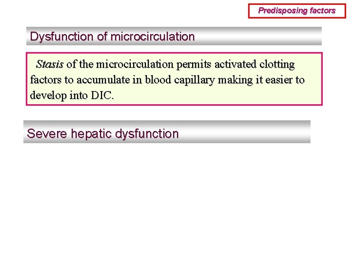Predisposing factors Dysfunction of microcirculation Stasis of the microcirculation permits activated clotting factors to
