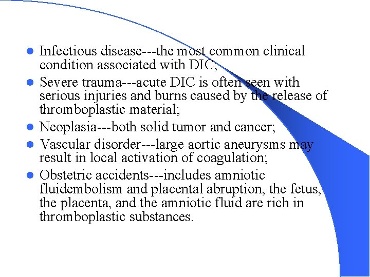 l l l Infectious disease---the most common clinical condition associated with DIC; Severe trauma---acute