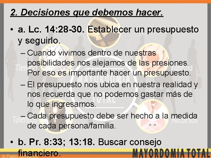 2. Decisiones que debemos hacer. • a. Lc. 14: 28 -30. Establecer un presupuesto