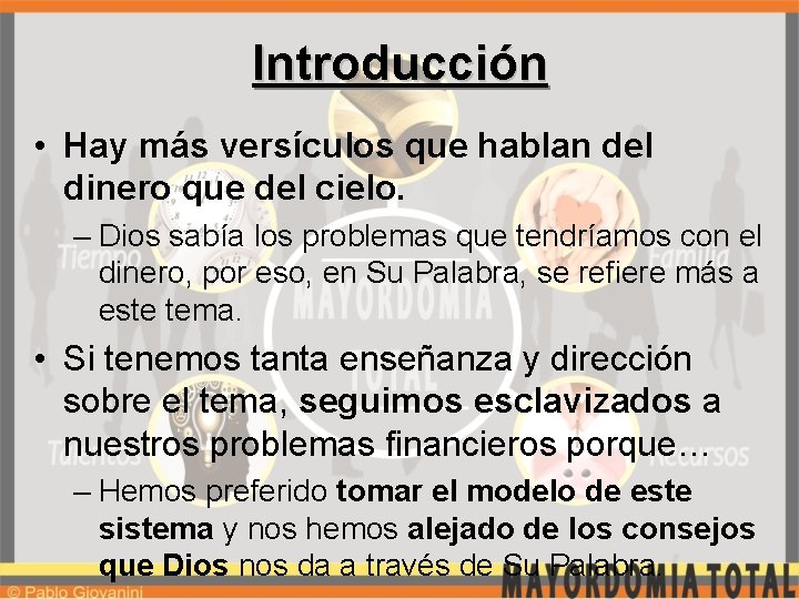 Introducción • Hay más versículos que hablan del dinero que del cielo. – Dios