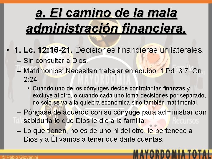 a. El camino de la mala administración financiera. • 1. Lc. 12: 16 -21.