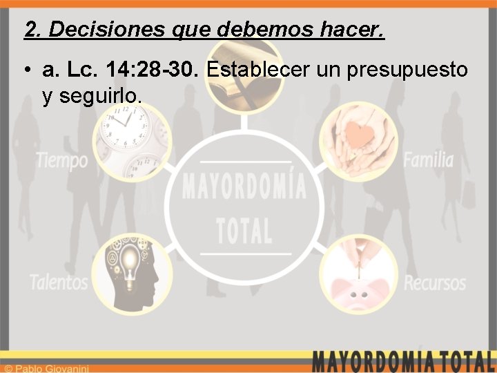 2. Decisiones que debemos hacer. • a. Lc. 14: 28 -30. Establecer un presupuesto