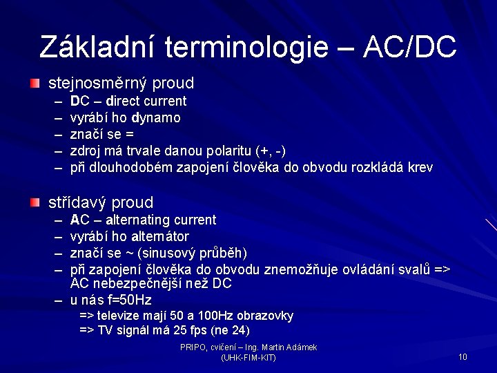 Základní terminologie – AC/DC stejnosměrný proud – – – DC – direct current vyrábí