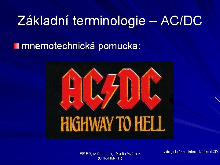 Základní terminologie – AC/DC mnemotechnická pomůcka: PRIPO, cvičení – Ing. Martin Adámek (UHK-FIM-KIT) zdroj