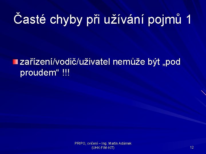 Časté chyby při užívání pojmů 1 zařízení/vodič/uživatel nemůže být „pod proudem“ !!! PRIPO, cvičení