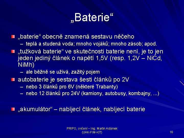 „Baterie“ „baterie“ obecně znamená sestavu něčeho – teplá a studená voda; mnoho vojáků; mnoho