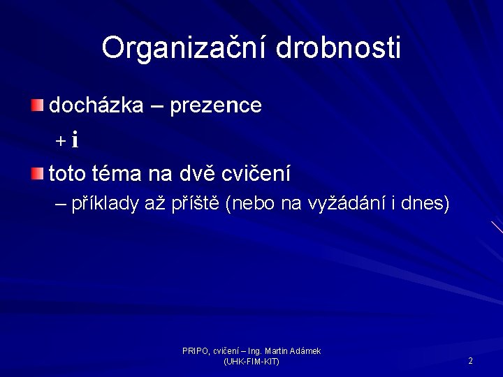 Organizační drobnosti docházka – prezence +i toto téma na dvě cvičení – příklady až