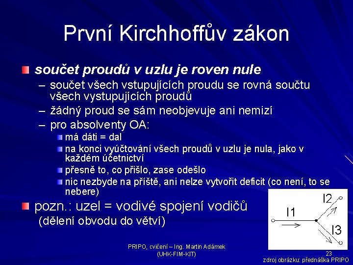 První Kirchhoffův zákon součet proudů v uzlu je roven nule – součet všech vstupujících