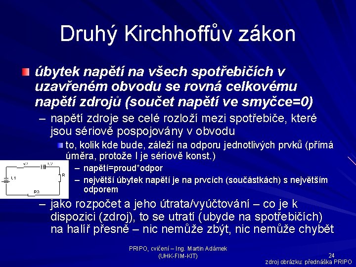 Druhý Kirchhoffův zákon úbytek napětí na všech spotřebičích v uzavřeném obvodu se rovná celkovému