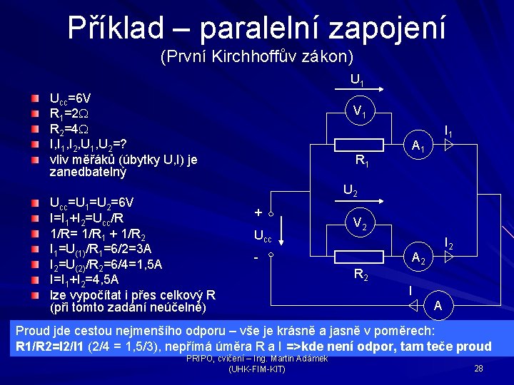 Příklad – paralelní zapojení (První Kirchhoffův zákon) U 1 Ucc=6 V R 1=2 W