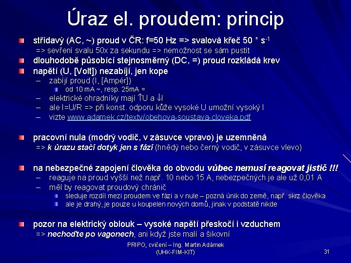 Úraz el. proudem: princip střídavý (AC, ~) proud v ČR: f=50 Hz => svalová