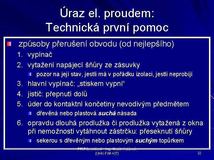 Úraz el. proudem: Technická první pomoc způsoby přerušení obvodu (od nejlepšího) 1. vypínač 2.