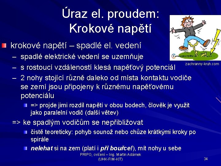 Úraz el. proudem: Krokové napětí krokové napětí – spadlé el. vedení – spadlé elektrické