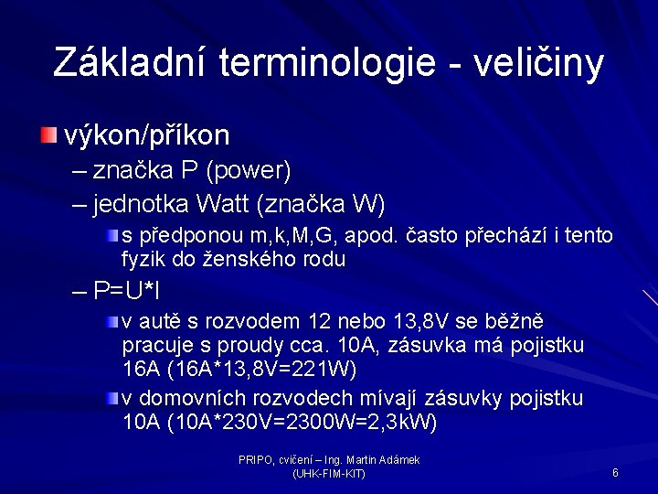 Základní terminologie - veličiny výkon/příkon – značka P (power) – jednotka Watt (značka W)