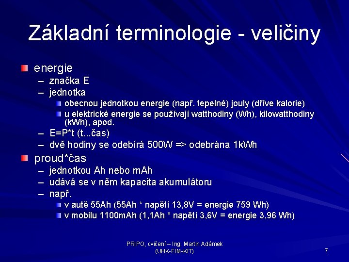 Základní terminologie - veličiny energie – značka E – jednotka obecnou jednotkou energie (např.