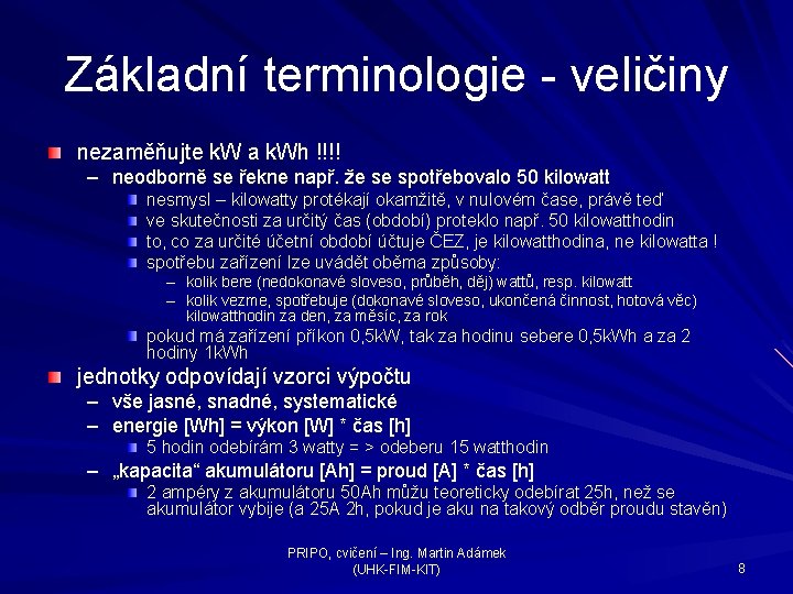 Základní terminologie - veličiny nezaměňujte k. W a k. Wh !!!! – neodborně se