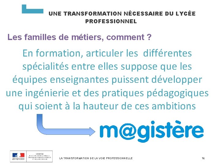 UNE TRANSFORMATION NÉCESSAIRE DU LYCÉE PROFESSIONNEL Les familles de métiers, comment ? En formation,