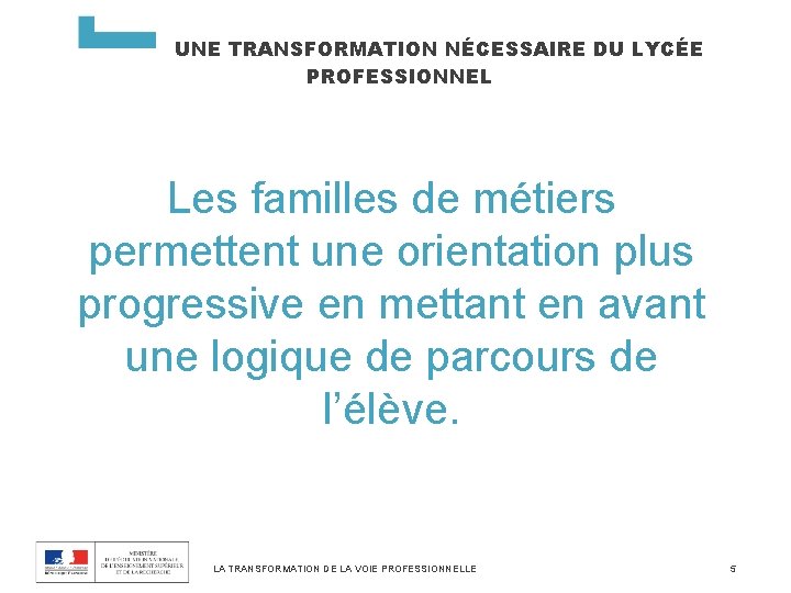 UNE TRANSFORMATION NÉCESSAIRE DU LYCÉE PROFESSIONNEL Les familles de métiers permettent une orientation plus