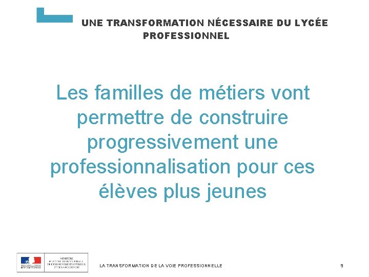 UNE TRANSFORMATION NÉCESSAIRE DU LYCÉE PROFESSIONNEL Les familles de métiers vont permettre de construire