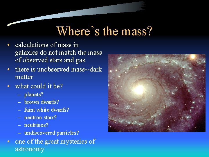 Where’s the mass? • calculations of mass in galaxies do not match the mass