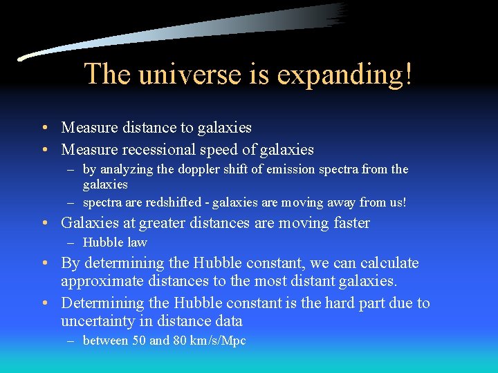 The universe is expanding! • Measure distance to galaxies • Measure recessional speed of