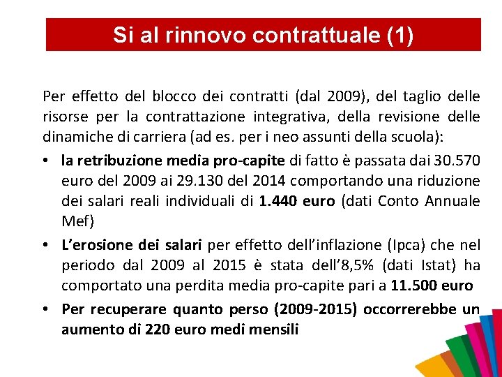 Si al rinnovo contrattuale (1) Per effetto del blocco dei contratti (dal 2009), del