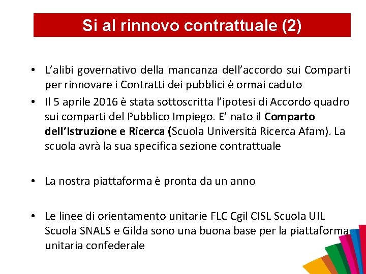 Si al rinnovo contrattuale (2) • L’alibi governativo della mancanza dell’accordo sui Comparti per