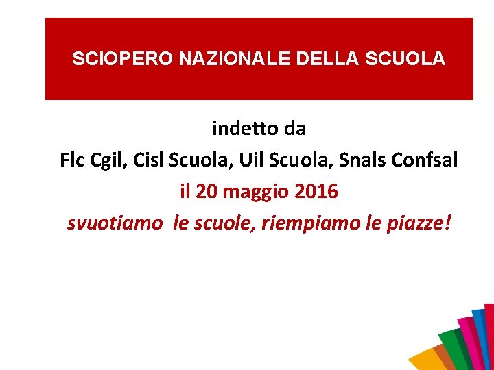 SCIOPERO NAZIONALE DELLA SCUOLA indetto da Flc Cgil, Cisl Scuola, Uil Scuola, Snals Confsal