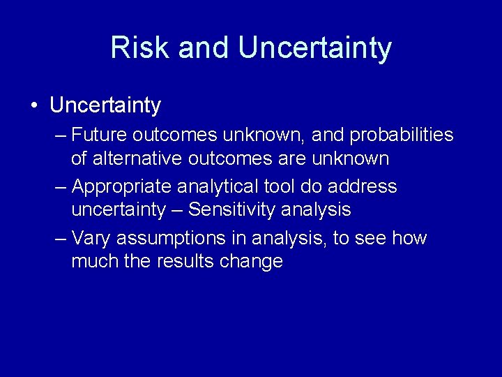 Risk and Uncertainty • Uncertainty – Future outcomes unknown, and probabilities of alternative outcomes