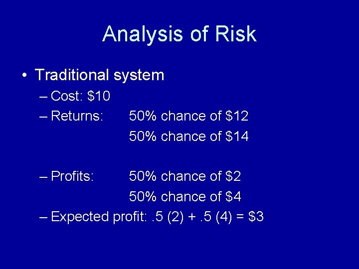 Analysis of Risk • Traditional system – Cost: $10 – Returns: – Profits: 50%