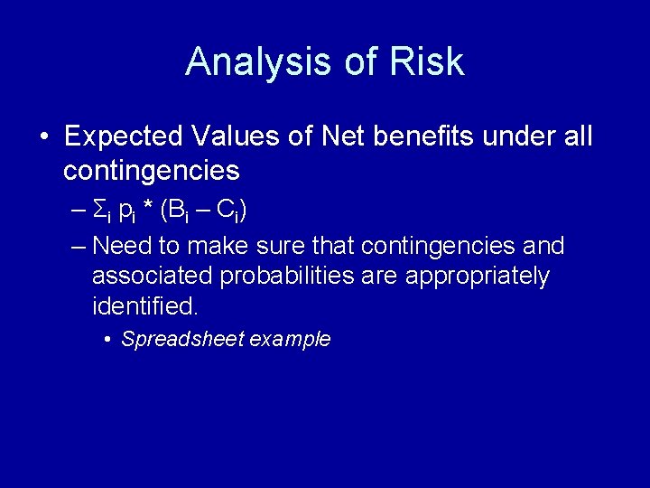 Analysis of Risk • Expected Values of Net benefits under all contingencies – Σi