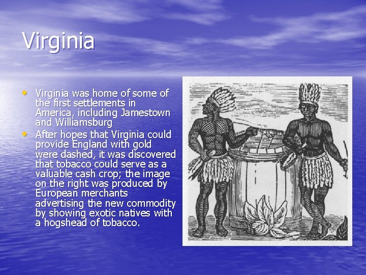 Virginia • Virginia was home of some of • the first settlements in America,