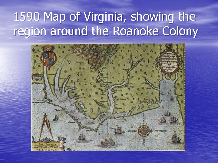 1590 Map of Virginia, showing the region around the Roanoke Colony 