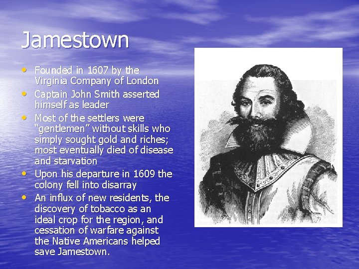 Jamestown • Founded in 1607 by the • • Virginia Company of London Captain