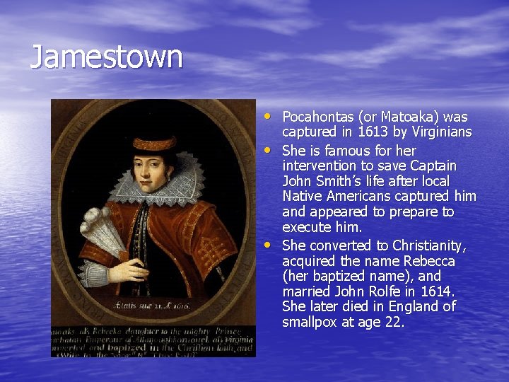 Jamestown • Pocahontas (or Matoaka) was • • captured in 1613 by Virginians She