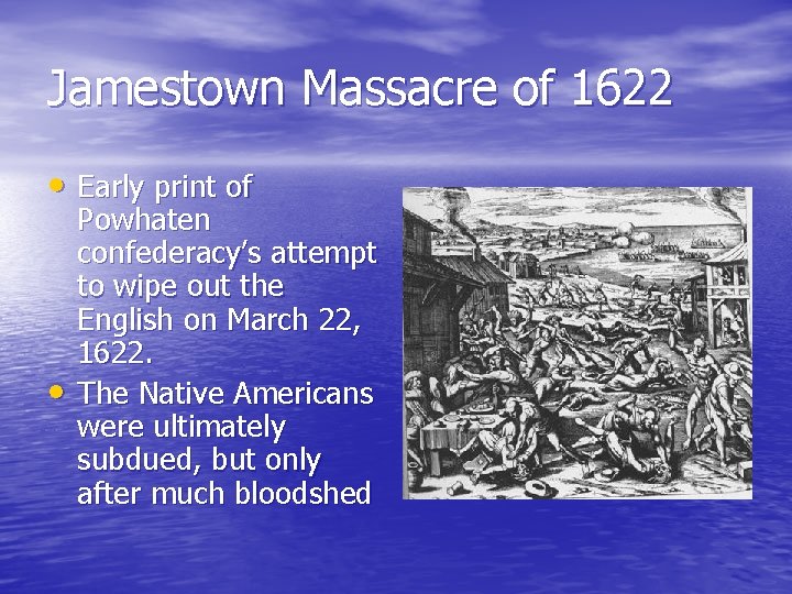 Jamestown Massacre of 1622 • Early print of • Powhaten confederacy’s attempt to wipe