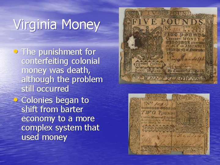 Virginia Money • The punishment for • conterfeiting colonial money was death, although the