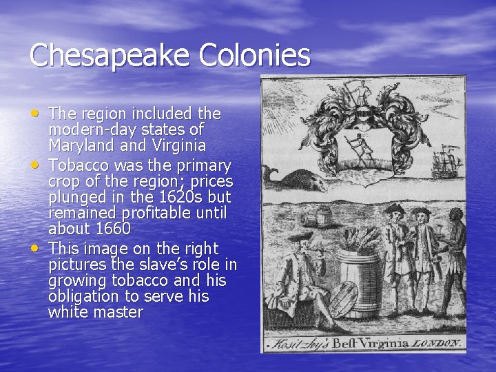 Chesapeake Colonies • The region included the • • modern-day states of Maryland Virginia