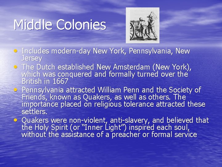 Middle Colonies • Includes modern-day New York, Pennsylvania, New • • • Jersey The