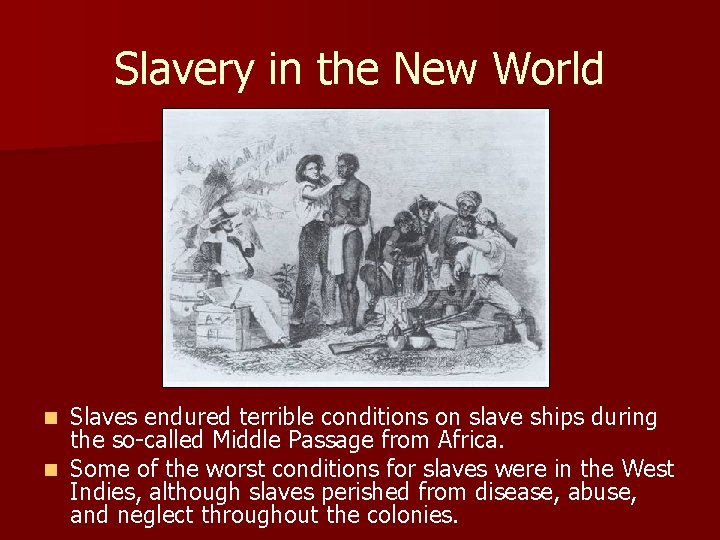Slavery in the New World Slaves endured terrible conditions on slave ships during the