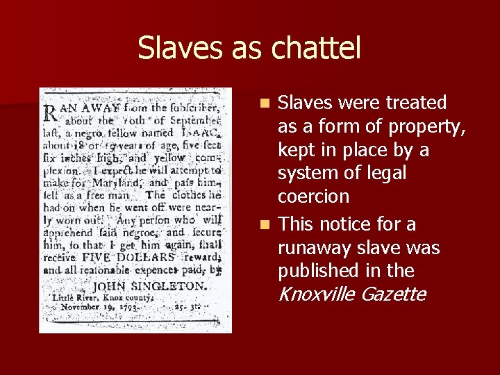 Slaves as chattel Slaves were treated as a form of property, kept in place