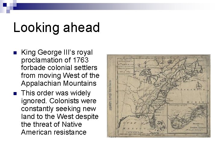 Looking ahead n n King George III’s royal proclamation of 1763 forbade colonial settlers