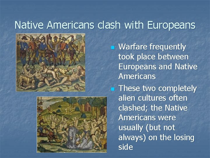 Native Americans clash with Europeans n n Warfare frequently took place between Europeans and