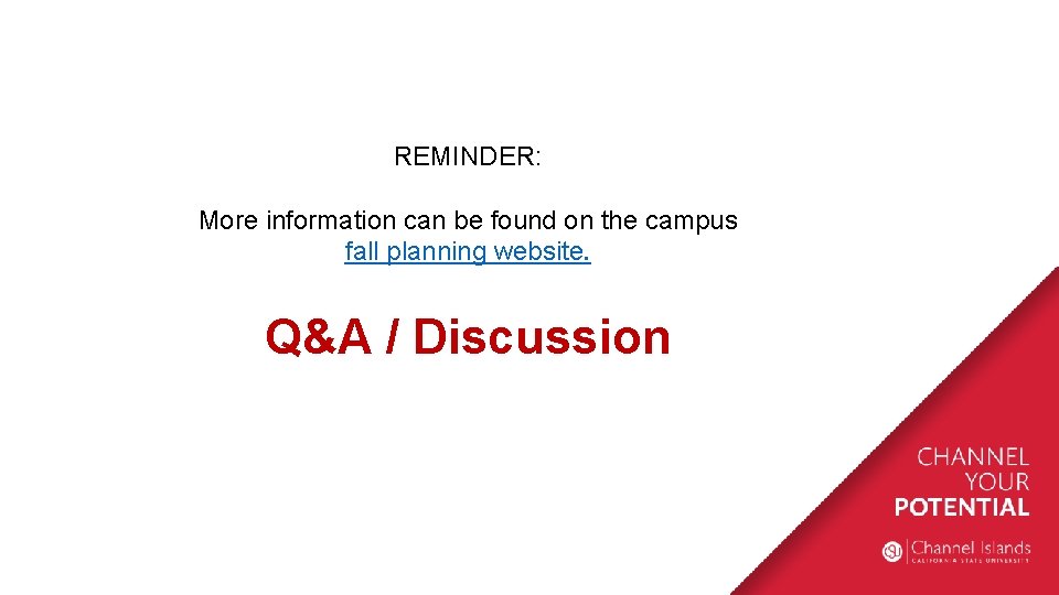 REMINDER: More information can be found on the campus fall planning website. Q&A /