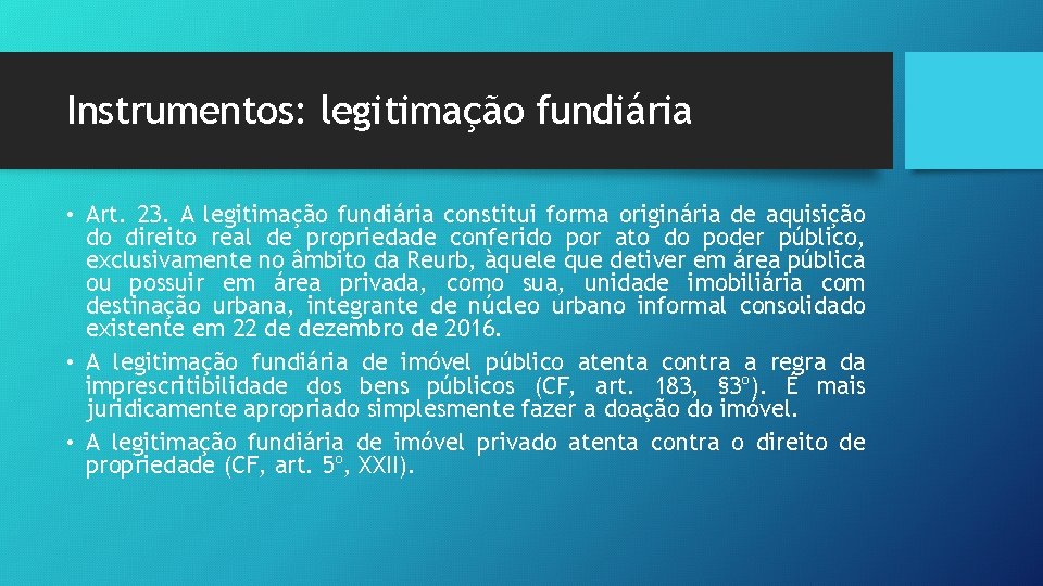 Instrumentos: legitimação fundiária • Art. 23. A legitimação fundiária constitui forma originária de aquisição