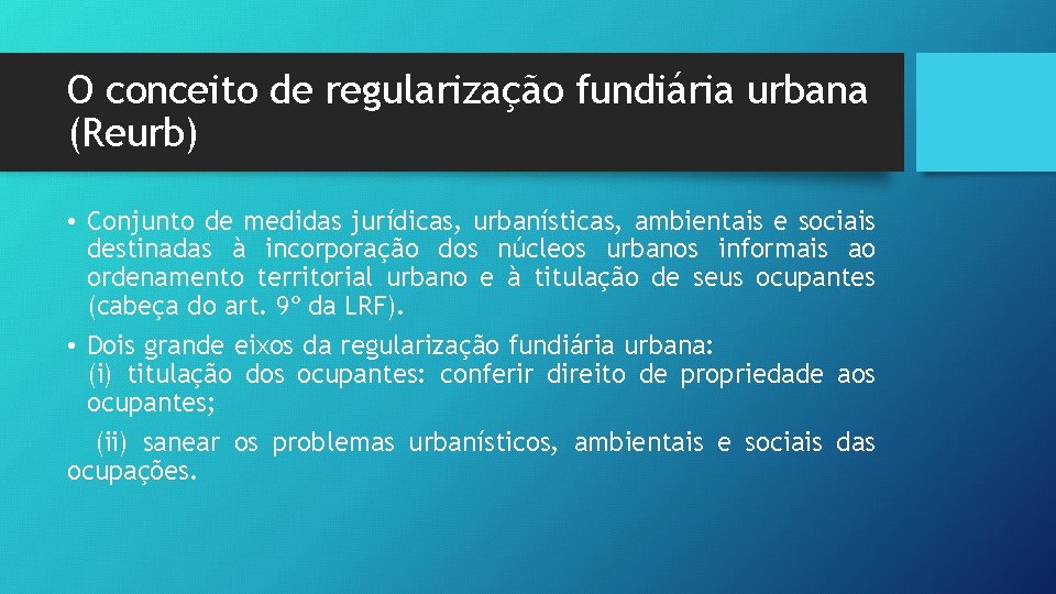 O conceito de regularização fundiária urbana (Reurb) • Conjunto de medidas jurídicas, urbanísticas, ambientais