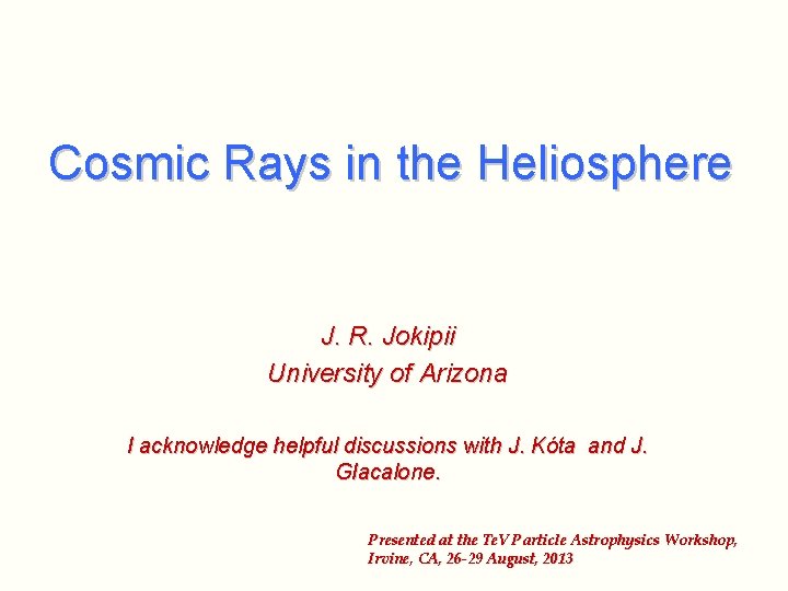 Cosmic Rays in the Heliosphere J. R. Jokipii University of Arizona I acknowledge helpful